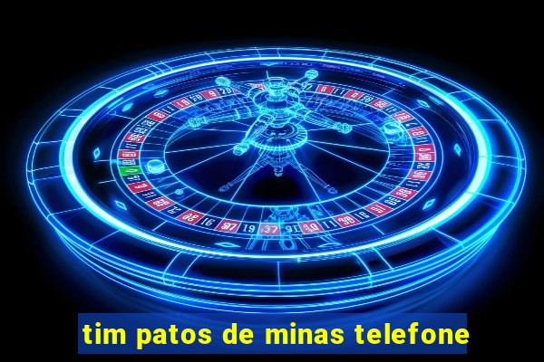 tim patos de minas telefone